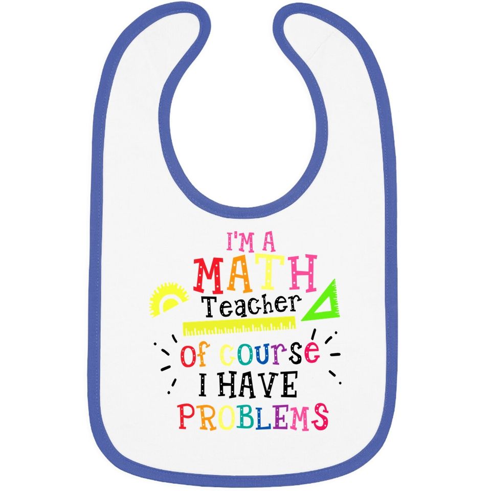 I'm A Math Teacher Of Course I Have Problems Baby Bib
