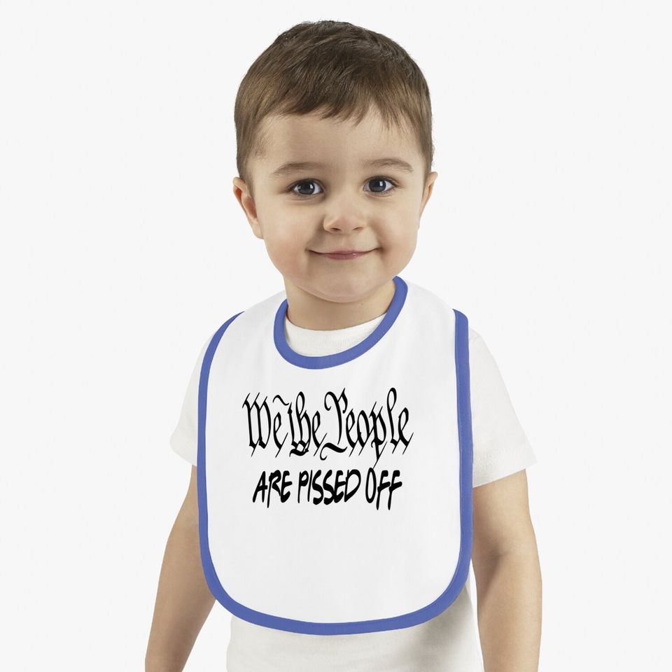 We The People Are Pissed Off Democracy Baby Bib