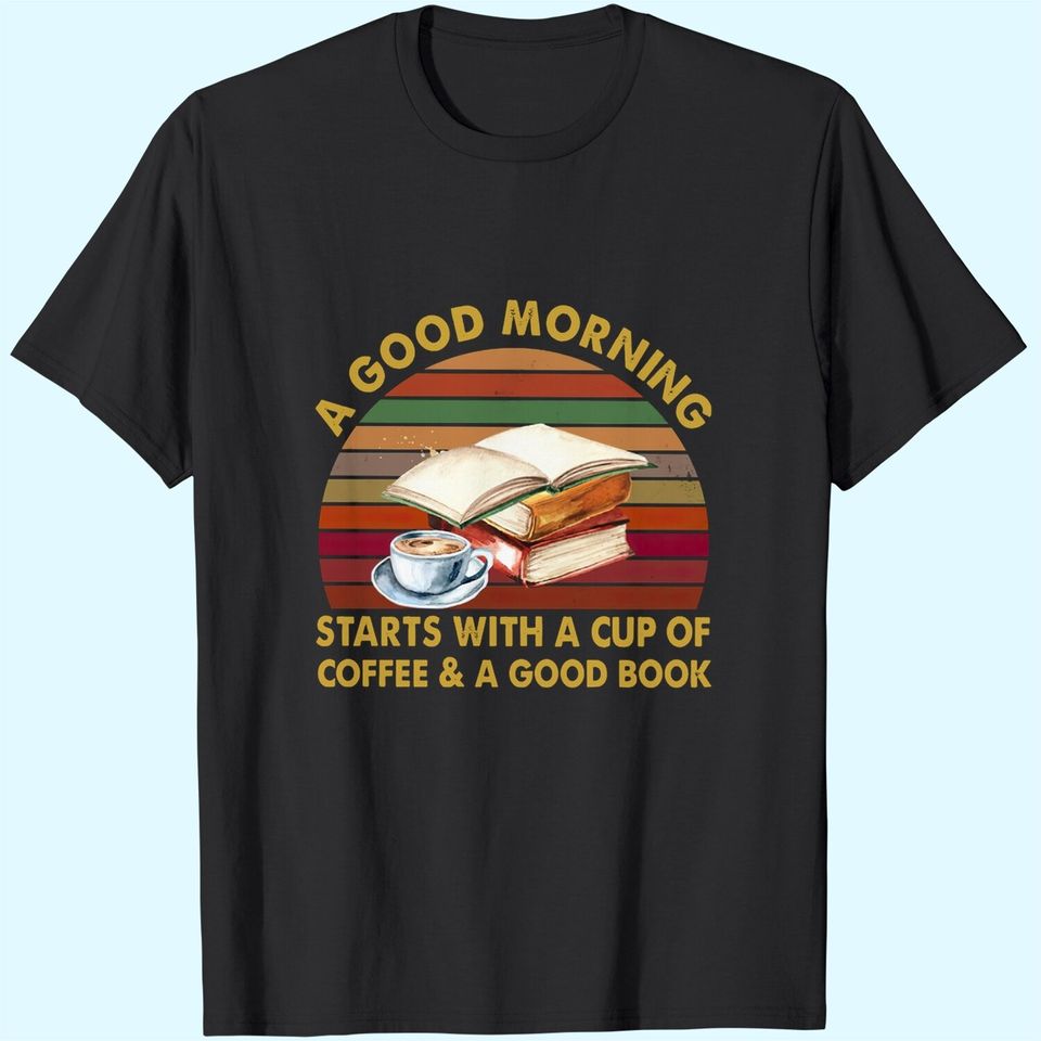 A Good Morning Starts With A Cup Of Coffee Crewneck T-Shirt