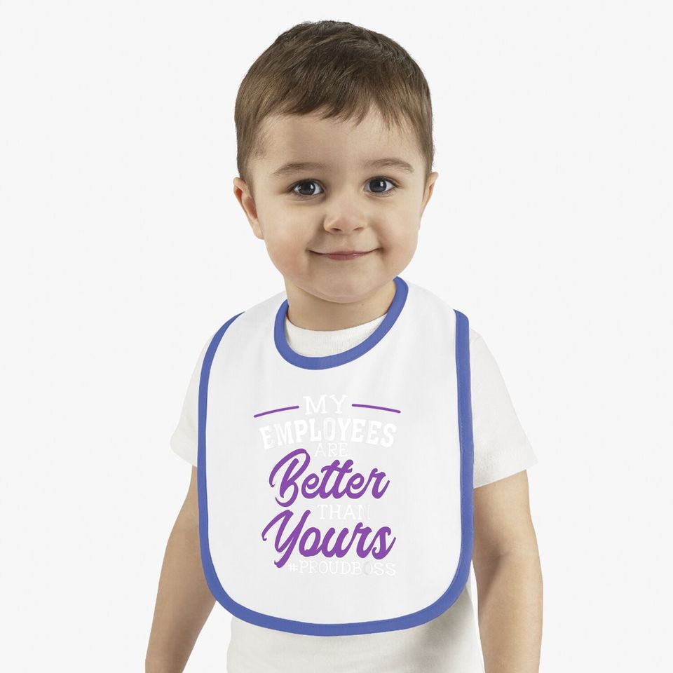 Boss's Day Baby Bib My Employees Are Better Than Yours