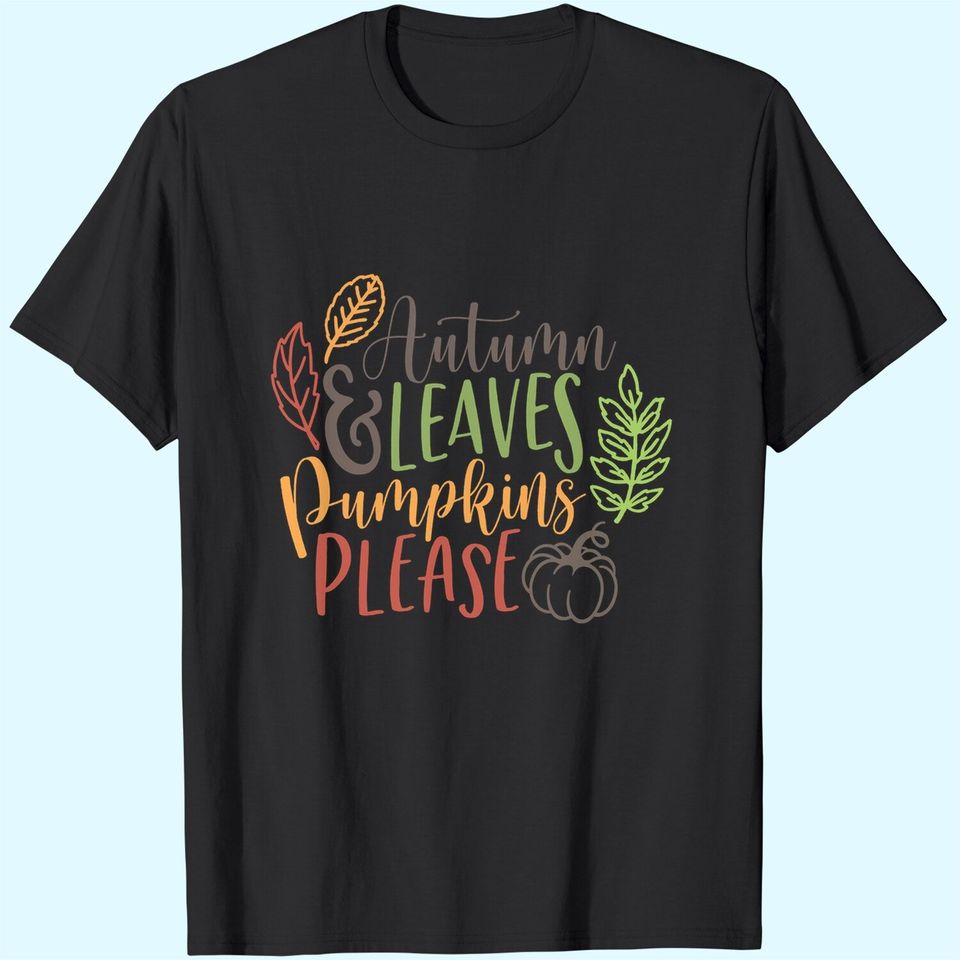 Autumn And Leaves Pumpkins Please T Shirt
