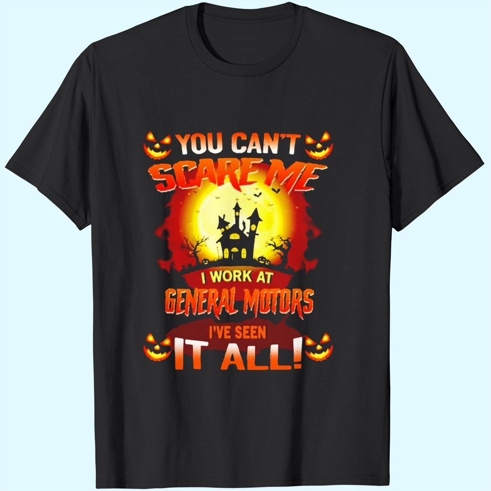Halloween You can’t Scare Me I Work At General Motors I’ve Seen It All T-Shirt