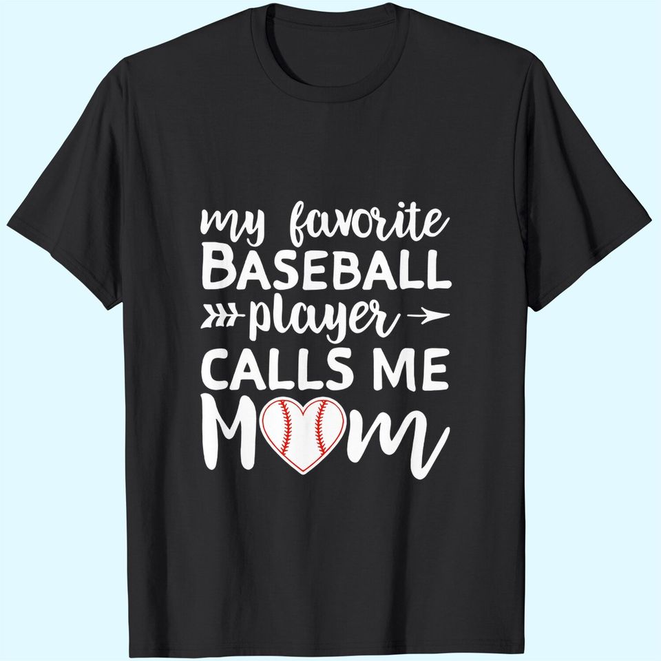 My Favorite Baseball Player Calls Me Mom T Shirt