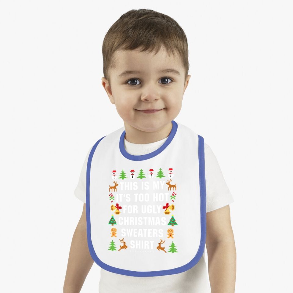 This Is My It's Too Hot For Ugly Christmas Sweaters Baby Bib