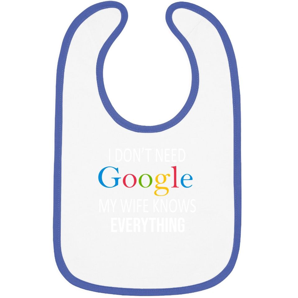 I Don't Need Google My Wife Knows Everything Baby Bib