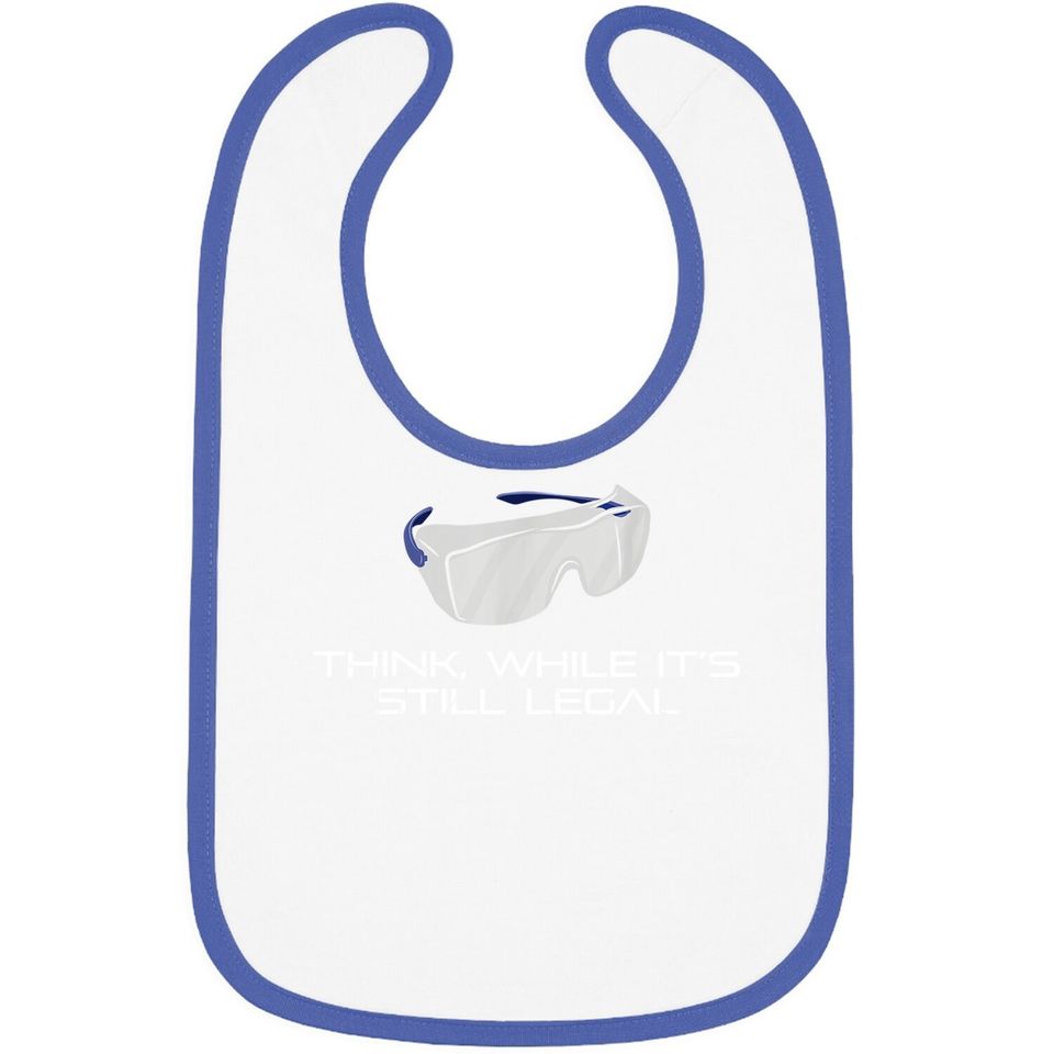 Think While It's Still Legal Science Safety Glasses Baby Bib