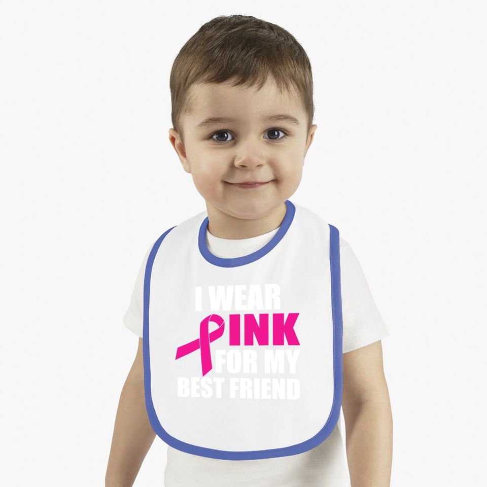 I Wear Pink For My Friend Breast Cancer Baby Bib
