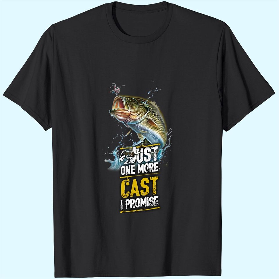 Just One More Cast I Promise Bass Fishing Fisher T-Shirt