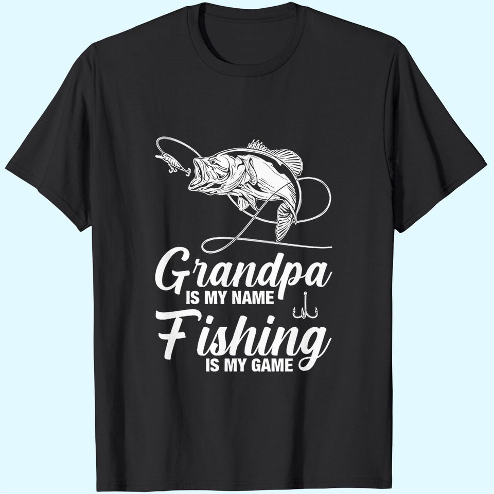 Grandpa Is My Name Fishing Is My Game T Shirt