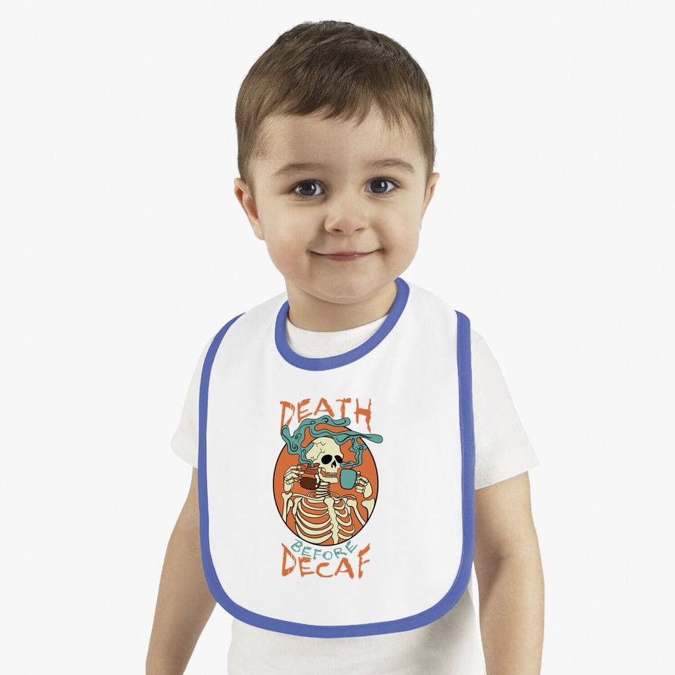 Death Before Decaf Skeleton Coffee Addict Baby Bib