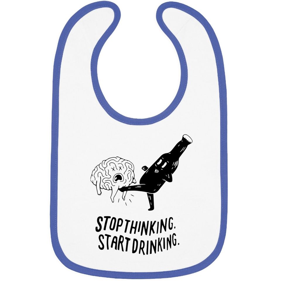 Stop Thinking Start Drinking Baby Bib
