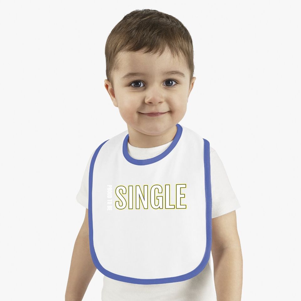 Proud To Be Single Baby Bib