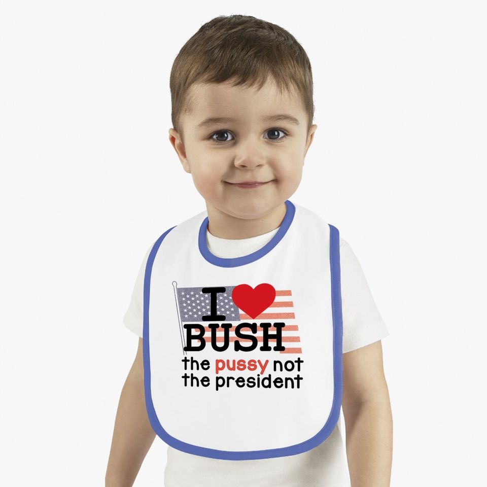 I Love Bush Not The President Baby Bib