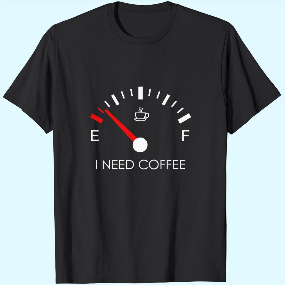 I Need Coffee T-Shirts
