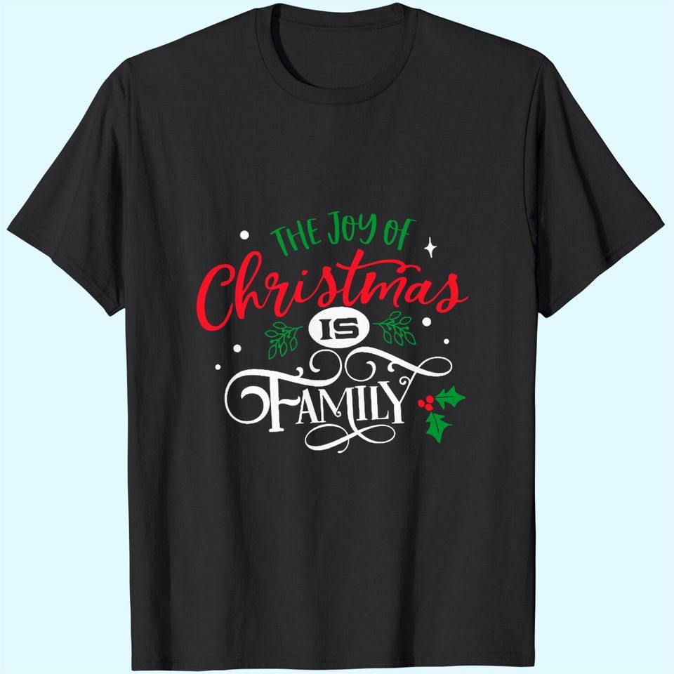 The Joy Of Christmas Is Family T-Shirts