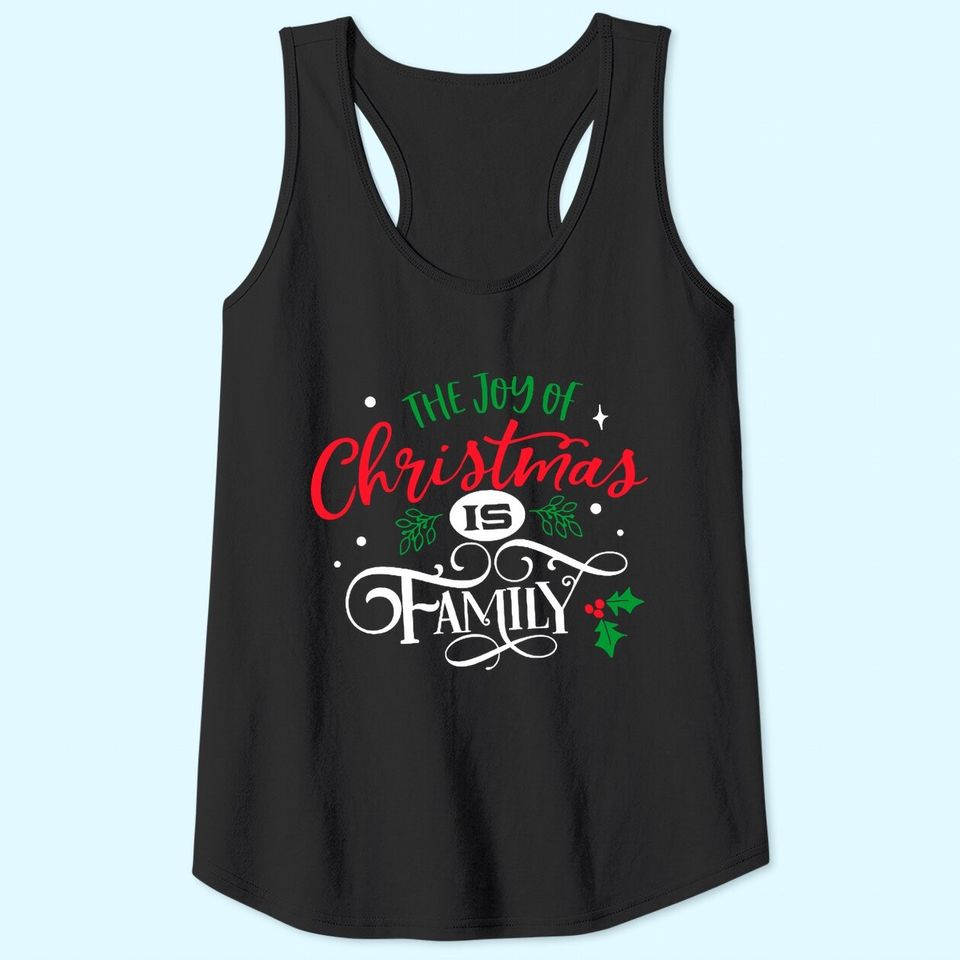 The Joy Of Christmas Is Family Tank Tops