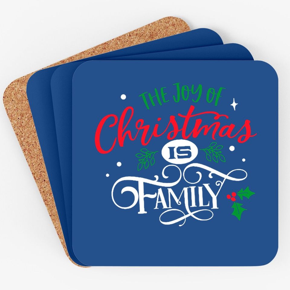 The Joy Of Christmas Is Family Coasters