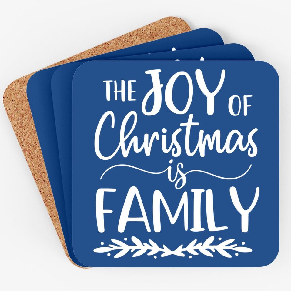 The Joy Of Christmas Is Family Matching Family Coasters