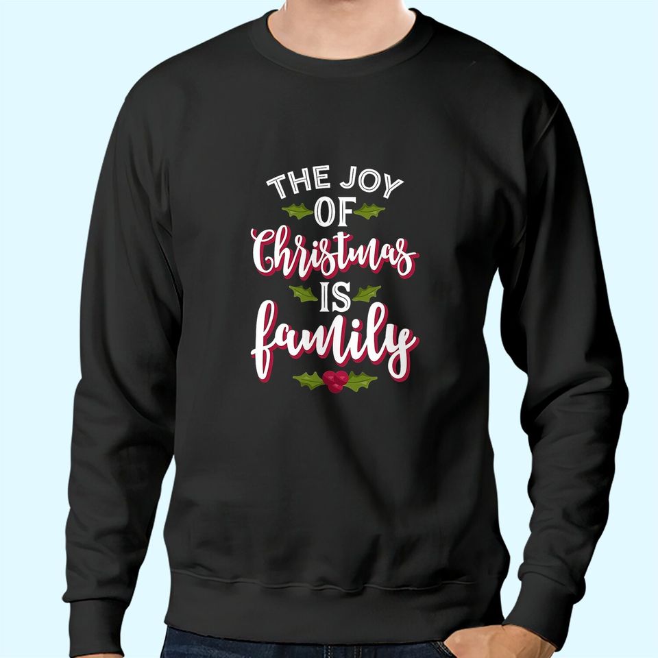 The Joy Of Christmas Is Family Classic Sweatshirts