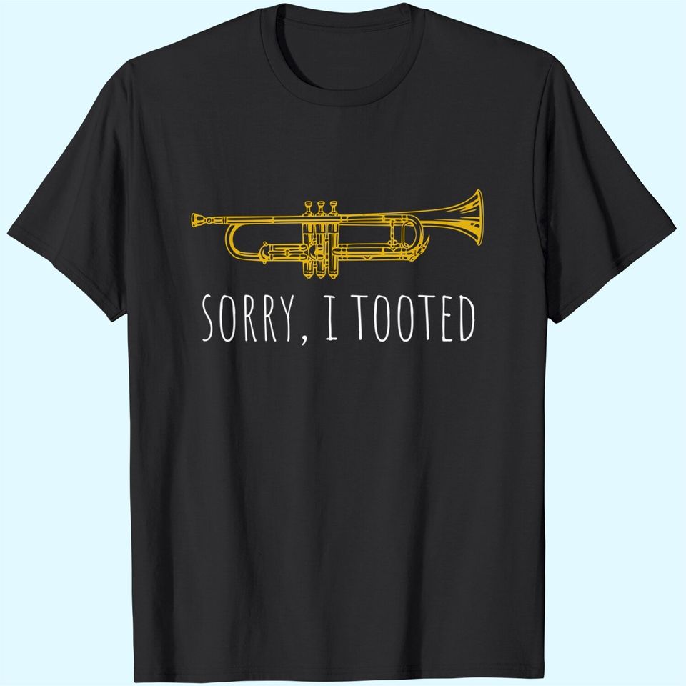 Trumpet Sorry I Tooted T-Shirt