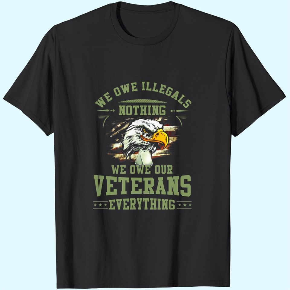 We Owe Our Veterans Everything T-Shirt