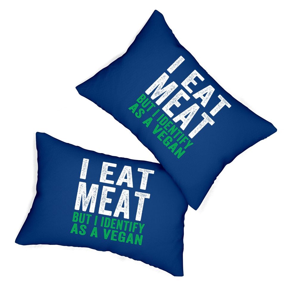 I Eat Meat But I Identify As A Vegan Lumbar Pillow