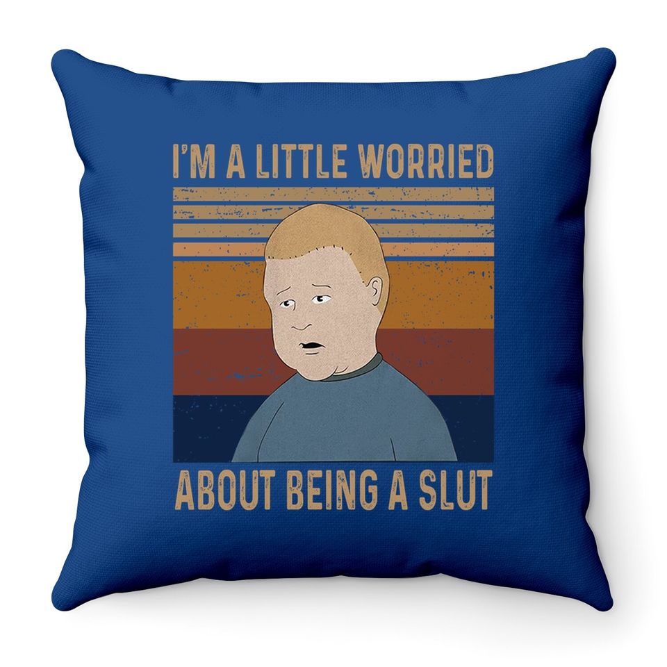 King Of The Hill Bobby Hill I’m A Little Worried About Being A Slut Throw Pillow
