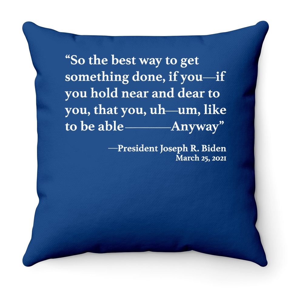 So The Best Way To Get Something Done Joe Biden Throw Pillow