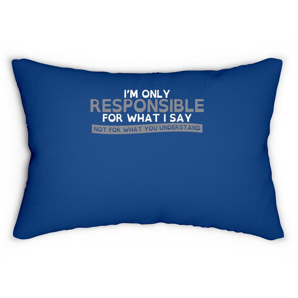 Only Responsible For What I Say Graphic Novelty Sarcastic Funny Lumbar Pillow