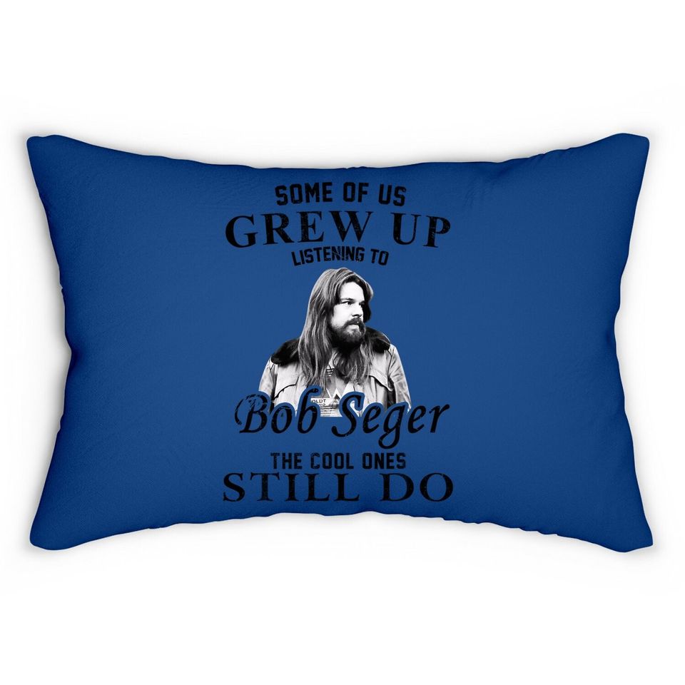 Some Of Us Grew Up Listening To Bob Idol Seger Country Music Lumbar Pillow
