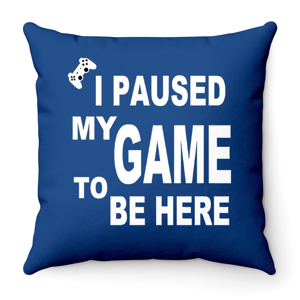 Ursporttech I Paused My Funny Game To Be Here Graphic Gamer Humor Joke Throw Pillow
