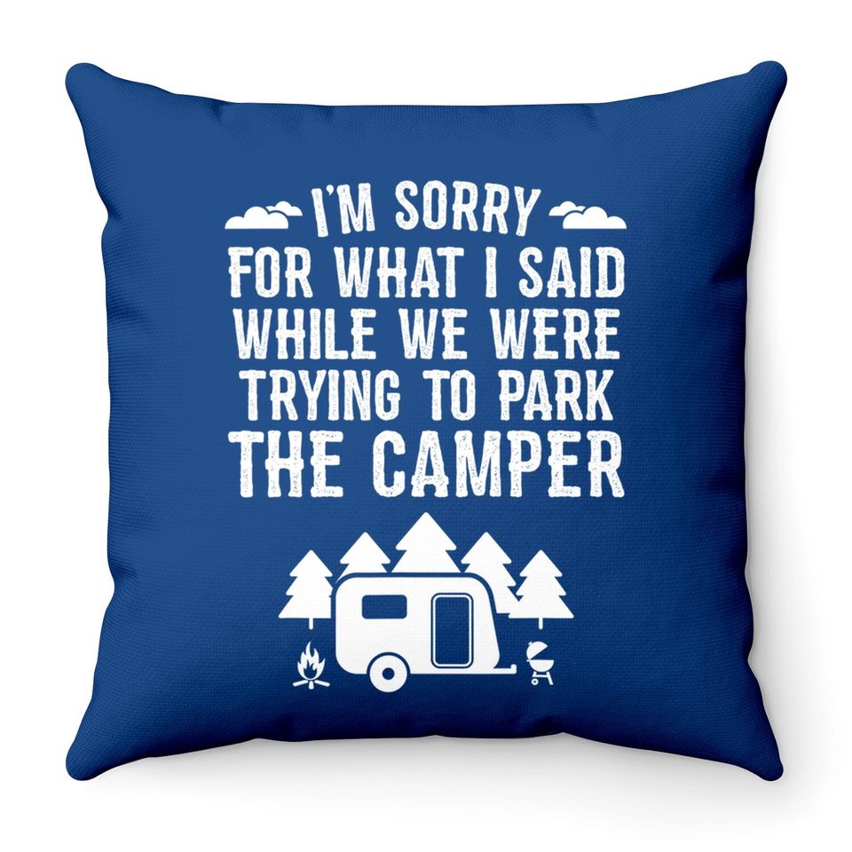 Sorry For What I Said While Parking Gift Funny Rv Camping Throw Pillow