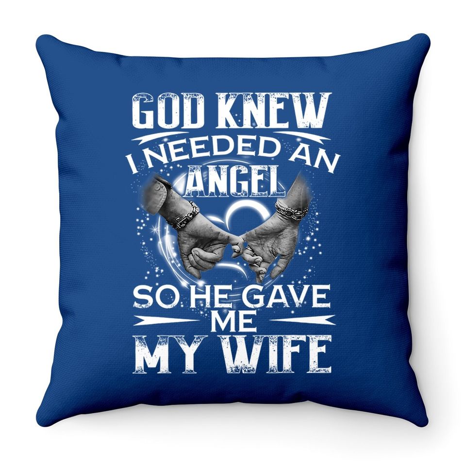 God Knew I Needed An Angel So He Gave Me My Wife Valentine Throw Pillow