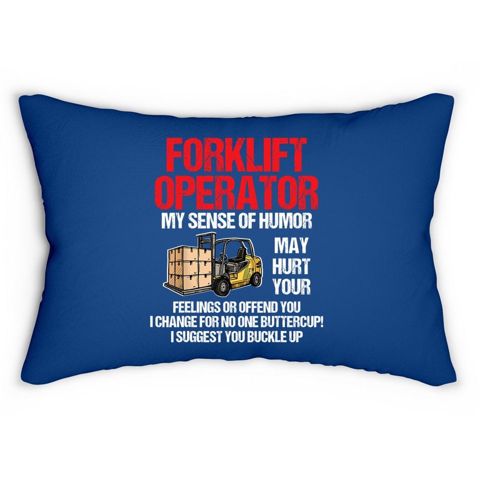 Forklift Operator My Sense Of Humor May Hurt Your Feelings Lumbar Pillow