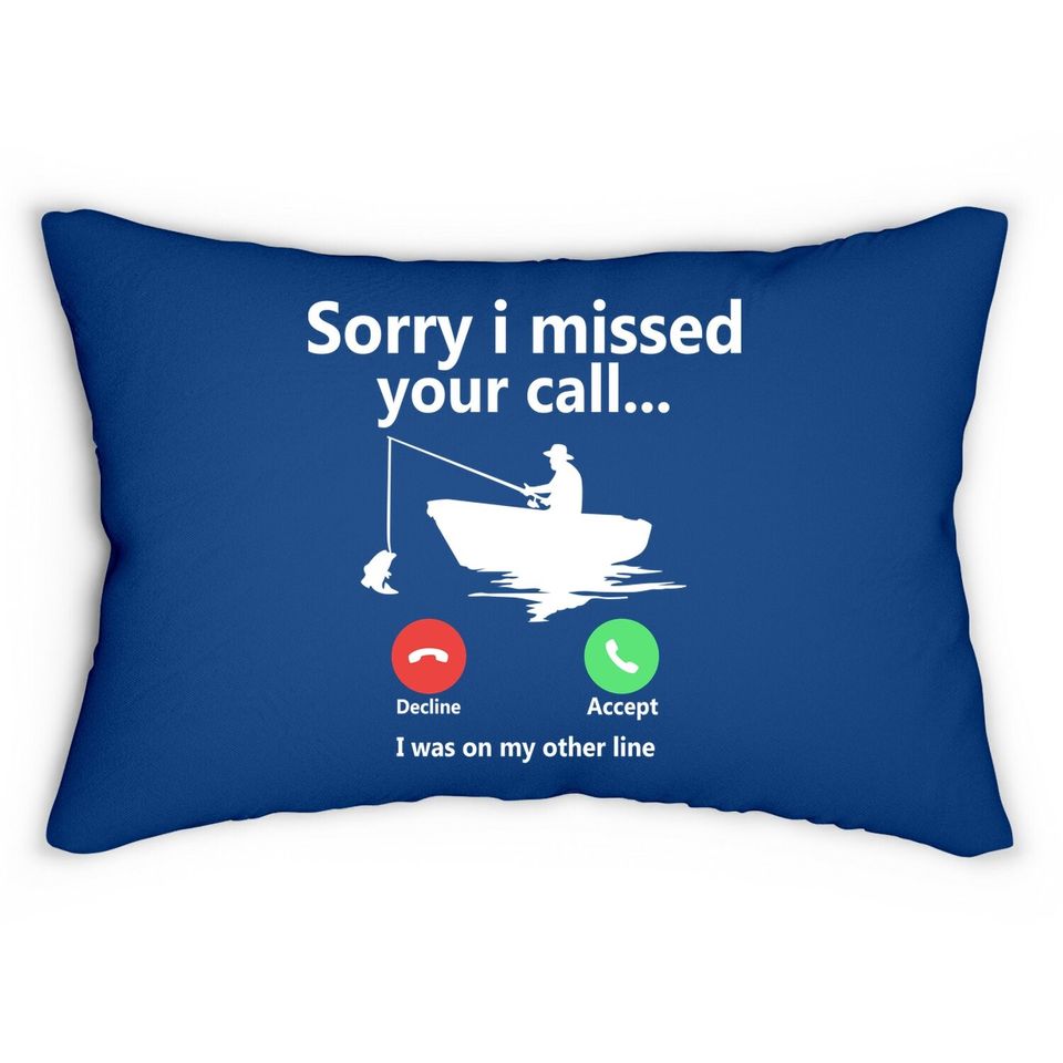 Sorry I Missed Your Call I Was On My Other Line Graphic Funny Lumbar Pillow Fishing Fisherman Boat Outdoorsman Tops Lumbar Pillow For Men