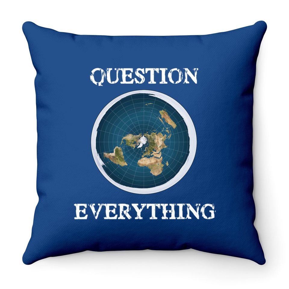 Question Everything Flat Earth Throw Pillow