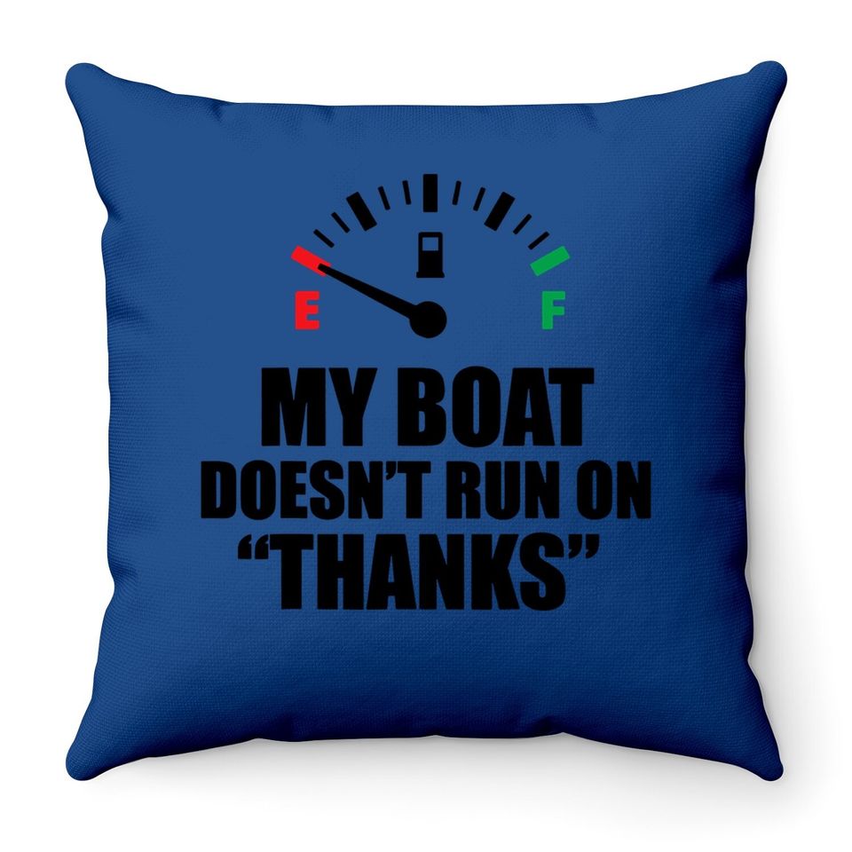 My Boat Doesnt Run On Thanks Funny Boating Sayings Throw Pillow
