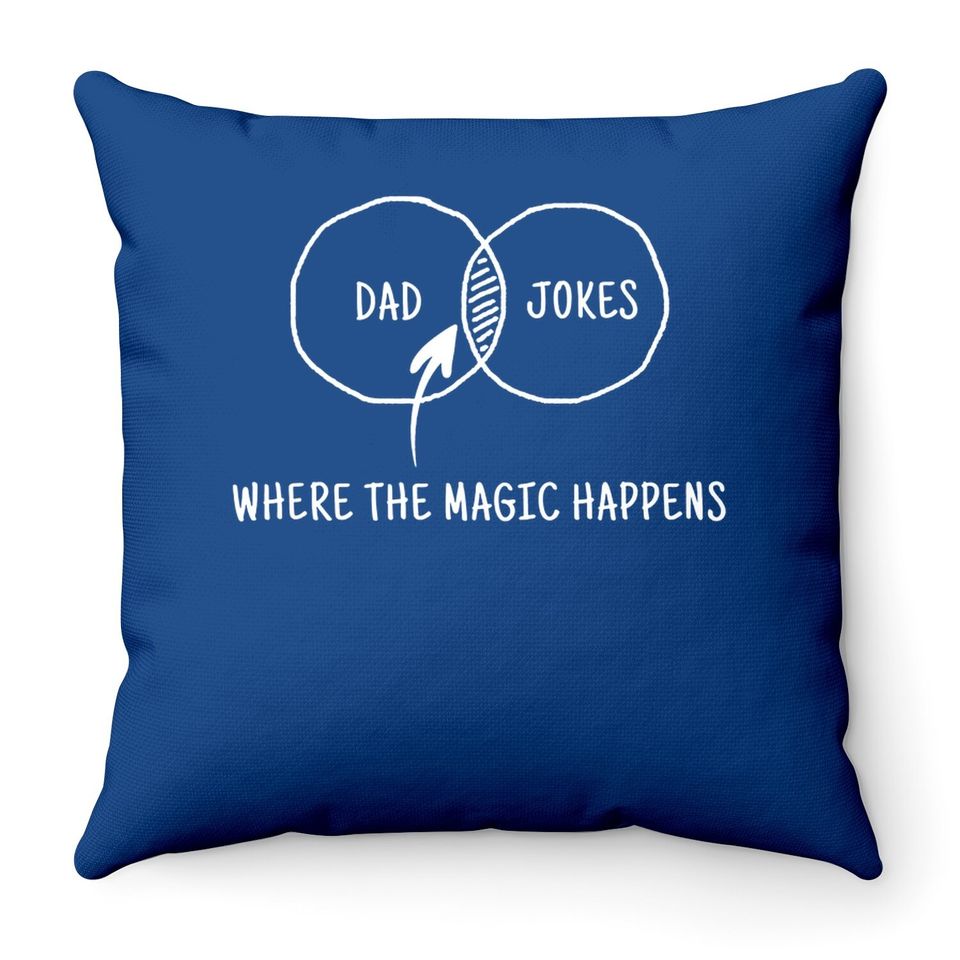 Dad Jokes Where The Magic Happens Throw Pillow