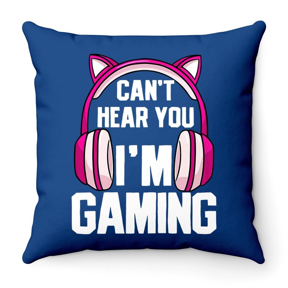 Gamer Girl I Can't Hear You I'm Gaming Throw Pillow