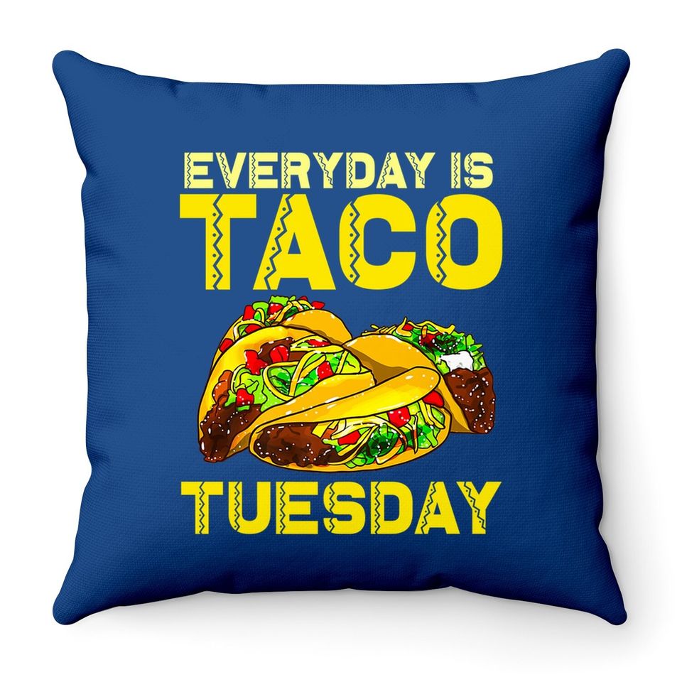 Taco Party Everyday Is Taco Tuesday For Throw Pillow
