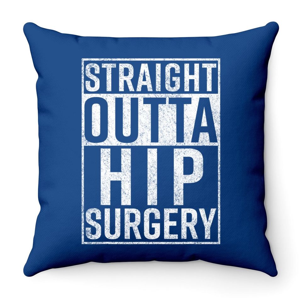 Straight Outta Hip Surgery Throw Pillow Funny Get Well Gag Gift