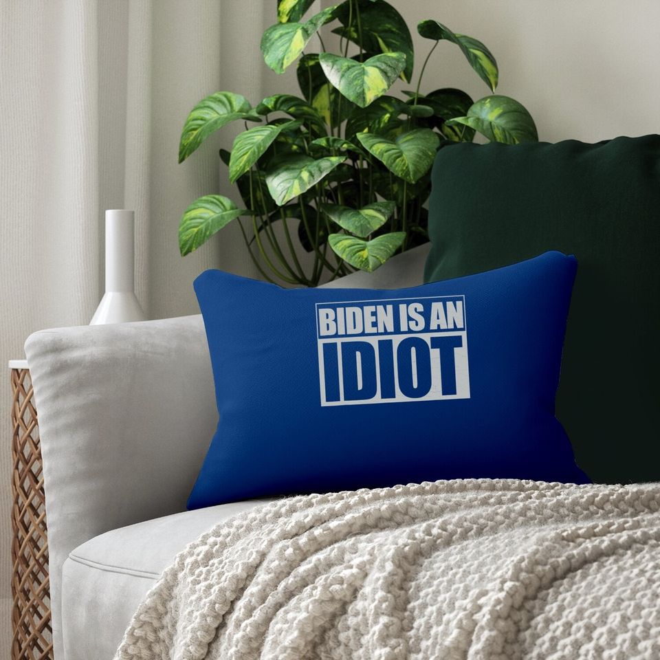 Biden Is An Idiot Funny Anti Joe Biden Political Sarcastic Lumbar Pillow