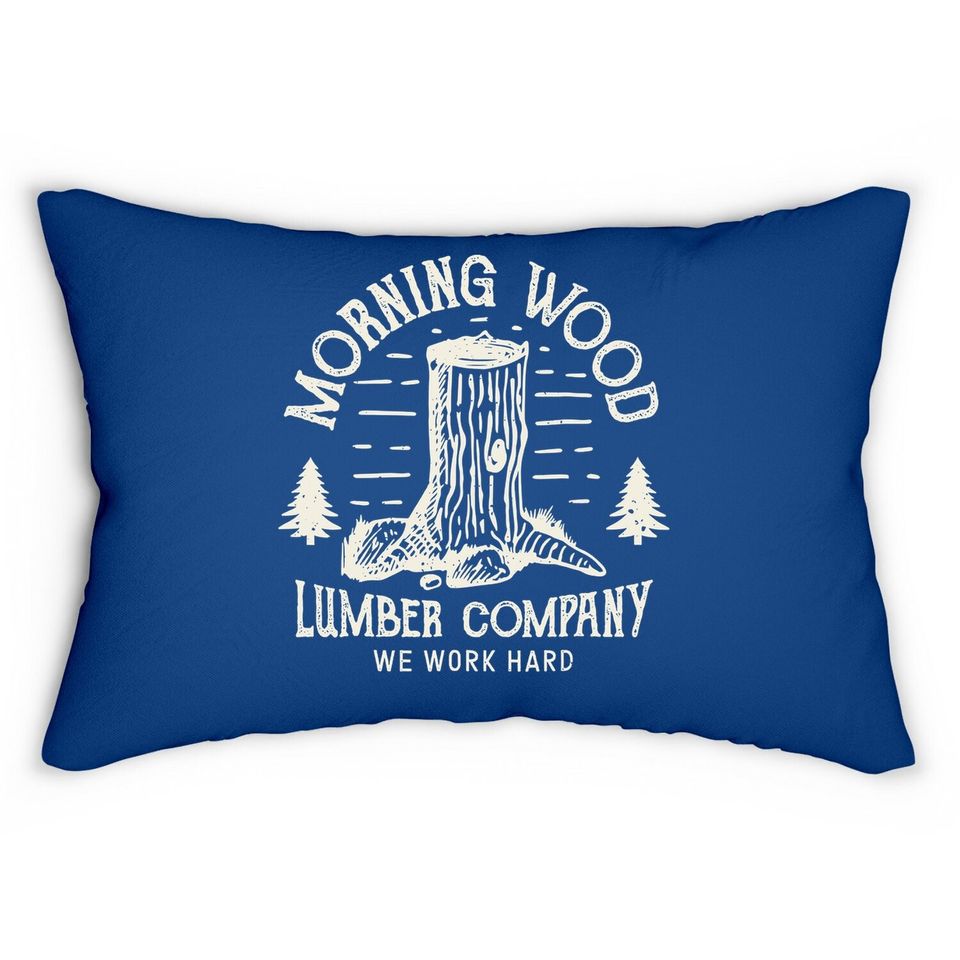Morning Wood Lumbar Pillow Lumber Company Funny Camping Carpenter
