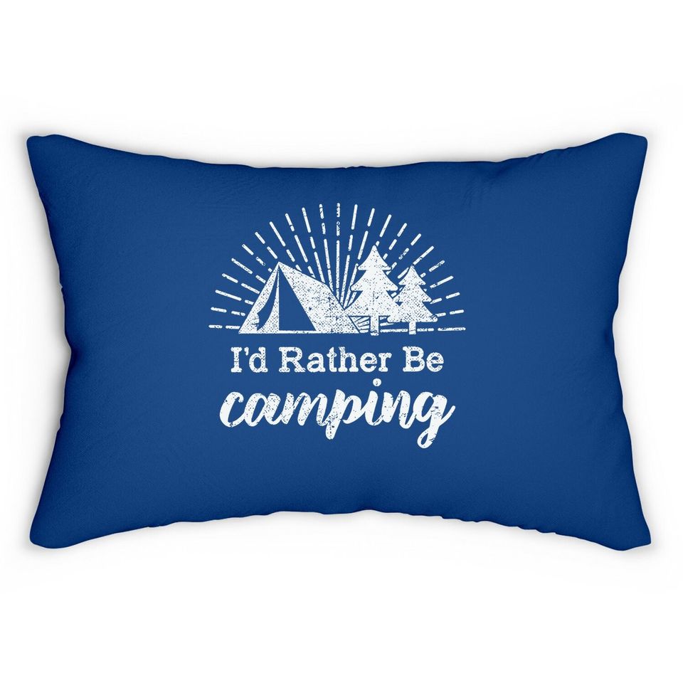 Id Rather Be Camping Lumbar Pillow Funny Outdoor Adventure Hiking Lumbar Pillow For Guys