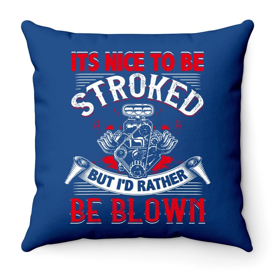 It's Nice To Be Stroked Funny Racing Drag Race Gift Throw Pillow