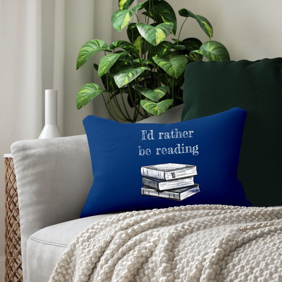 Book Lover - I'd Rather Be Reading Lumbar Pillow