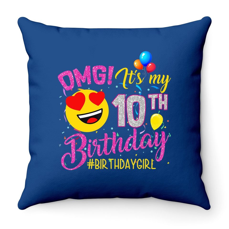 Omg It's My 10th Birthday Girl Throw Pillow 10 Years Old Birthday Throw Pillow