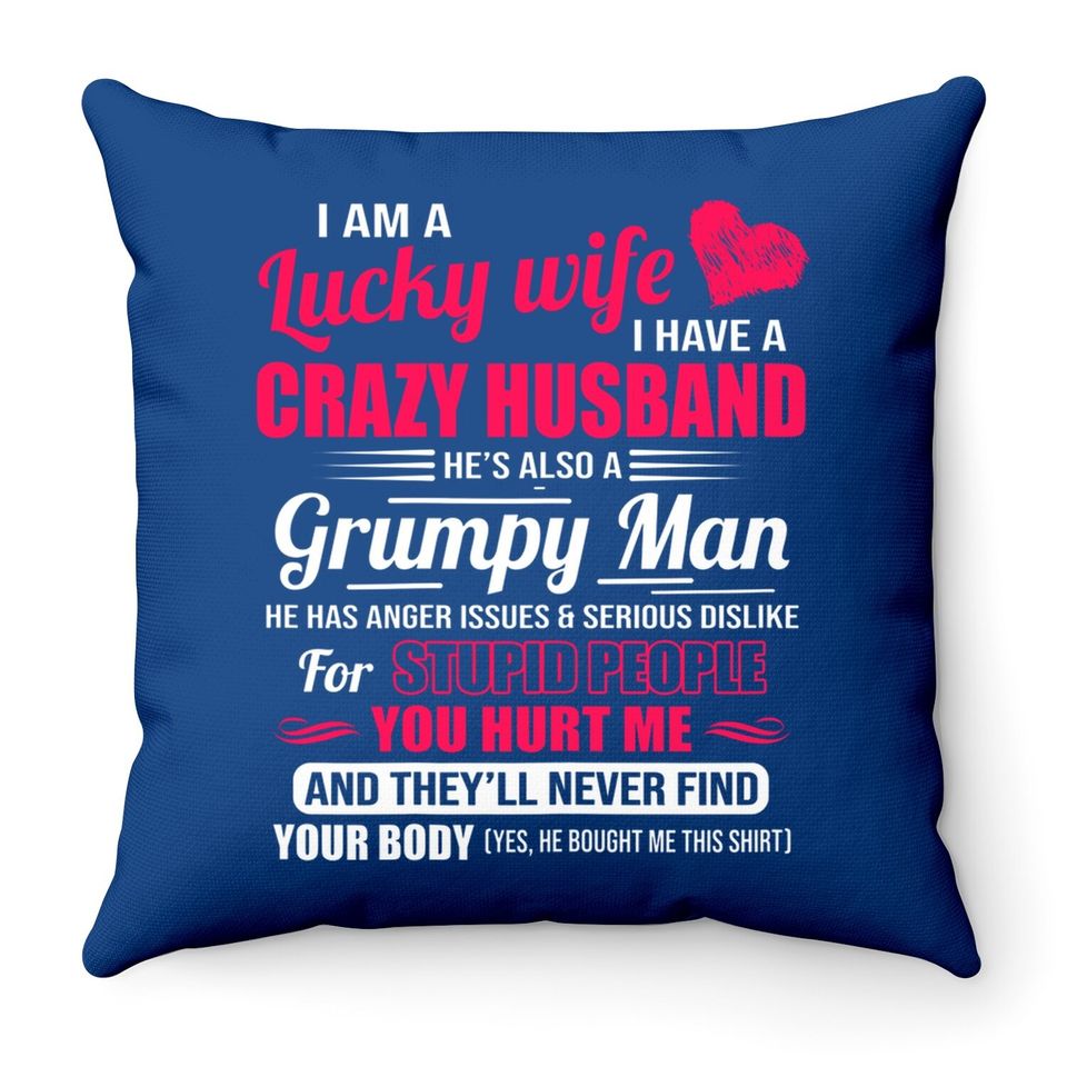 I Am A Lucky Wife, I Have A Crazy Husband Gift For Throw Pillow