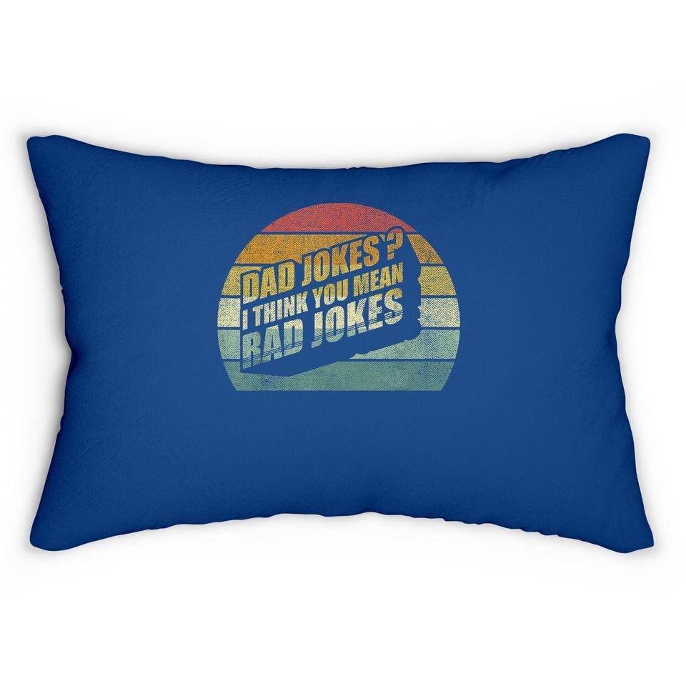 Funny Best Dad Gifts Dad Jokes? I Think You Mean Rad Jokes Lumbar Pillow