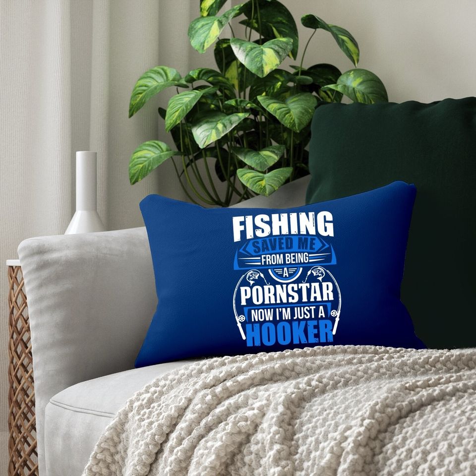 Fishing Saved Me From Being Pornstar Now I'm Just A Hooker Adult Dt Lumbar Pillow Lumbar Pillow